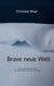 Brave neue Welt - Szenen einer Gesellschaft, die alles rettet, nur nicht sich selbst