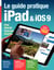 Le guide pratique iPad et iOS9 - iPad - iPad Air - iPad mini - iPad Pro
