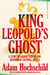 King Leopold's Ghost - A Story of Greed, Terror and Heroism in Colonial Africa