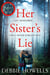 Her Sister's Lie - The Chilling Page-turner from the Author of Richard and Judy Bestseller, The Bones of You