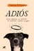Adiós - Cómo afrontar la partida de nuestros mejores amigos