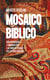 Mosaico Bíblico - Uma introdução à hermenêutica e ao modo de pensar dos autores bíblicos
