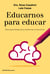 Educarnos para educar - Neuroaprendizaje para transformar la educación