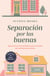 Separacion por las buenas - Descubre las herramientas para transitar con sentido este camino