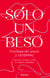 Sólo un beso. Poemas de amor y erotismo - Selección, prólogo y notas de César Arístides