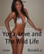 Yoga, Love and The Wild Life - The merry way to happiness, enlightenment and self-realization