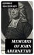 Memoirs of John Abernethy - With a View of His Lectures, His Writings, and Character; with Additional Extracts from Original Documents, Now First Published