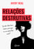 Relações destrutivas - Se ele é tão bom assim, por que me sinto tão mal?