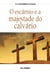 O Escárnio E A Majestade Do Calvário