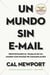 Un Mundo sin e-mail - Reinventando el trabajo en un mundo con exceso de comunicación