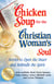 Chicken Soup for the Christian Woman's Soul - Stories to Open the Heart and Rekindle the Spirit