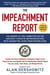 The Impeachment Report - The Report of the Committee on the Judiciary, House of Representatives, with Dissenting Views from Republicans