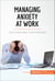 Managing Anxiety at Work - Tips to beat stress, worry and panic