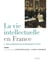 La Vie intellectuelle en France - Tome 1. Des lendemains de la Révolution à 1914 - Des lendemains de la Révolution à 1914