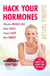Hack Your Hormones - The Number One Sunday Times Bestseller