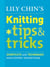 Lily Chin's Knitting Tips and Tricks - Shortcuts and Techniques Every Knitter Should Know