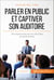 Parler en public et captiver son auditoire - Techniques et astuces pour des prises de parole réussies
