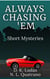 Always Chasing 'Em: Short Mysteries