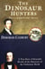 The Dinosaur Hunters - A True Story of Scientific Rivalry and the Discovery of the Prehistoric World (Text Only Edition)