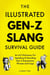 The Illustrated Gen-Z Survival Guide: An A-Z Dictionary For Speaking & Decoding Gen Z Expressions, Phrases and Lingo