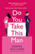 Do You Take This Man - The perfect enemies-to-lovers romcom