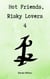 Hot Friends, Risky Lovers 4 - Hot Friends, Risky Lovers, #4