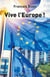 Vive l'Europe ! - Pour une Europe au service de ses citoyens