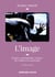 L'image - Peinture, photographie, cinéma : des origines au numérique