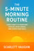 The 5-Minute Morning Routine: Simple Habits to Transform Your Day, Boost Energy, and Achieve Your Goals - Standalone, #1