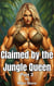 Claimed by the Jungle Queen  Part 2 - Claimed by the Jungle Queen, #2