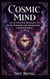 Cosmic Mind: An 18-Chapter Dialogue of Divine Wisdom for Awakening Consciousness