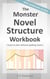 The Monster Novel Structure Workbook: How to Plot Without Getting Stuck