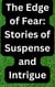 The Edge of Fear: Stories of Suspense and Intrigue