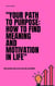 "Your Path to Purpose: How to Find Meaning and Motivation in Life"