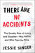 There Are No Accidents - The Deadly Rise of Injury and Disaster—Who Profits and Who Pays the Price