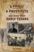 A Priest, A Prostitute, and Some Other Early Texans - The Lives Of Fourteen Lone Star State Pioneers