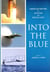 Into the Blue: American Writing on Aviation and Spaceflight - A Library of America Special Publication
