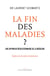 La fin des maladies ? - Une approche révolutionnaire de la médecine