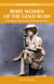 Rebel Women of the Gold Rush - Extraordinary Achievements and Daring Adventures