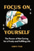 Focus on Yourself: The Power of Not Caring for a Freely and Fulfilling Life