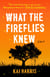 What the Fireflies Knew - A Novel