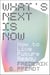 What's Next Is Now - How to Live Future Ready
