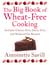 The Big Book of Wheat-Free Cooking - Includes Gluten-Free, Dairy-Free, and Reduced Fat Recipes