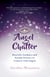 Angel Chatter - Heavenly Guidance and Earthly Practice to Connect with Angels