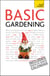 Basic Gardening - A step by step guide to garden care and growing fruit, flowers and vegetables