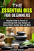 Essential Oils for Beginners: Amazing Guide to Secrets of Aromatherapy with Easy Recipes for Stress Relief, Healthy Body and Mind - Relaxation, Meditation & Stress Relie