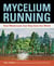 Mycelium Running - How Mushrooms Can Help Save the World