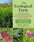 The Ecological Farm - A Minimalist No-Till, No-Spray, Selective-Weeding, Grow-Your-Own-Fertilizer System for Organic Agriculture