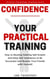 Confidence: Your Practical Training: How to Develop Healthy Self Esteem and Deep Self Confidence to Be Successful and Become True Friends with Yourself - Positive Psychology Coaching Series, #10