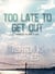 Too Late to Get Out - Too Late to Get Out, #1